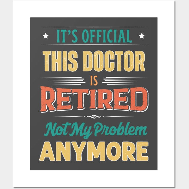 Doctor Retirement Funny Retired Not My Problem Anymore Wall Art by egcreations